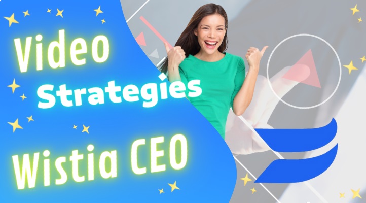 wistia CEO video strategies